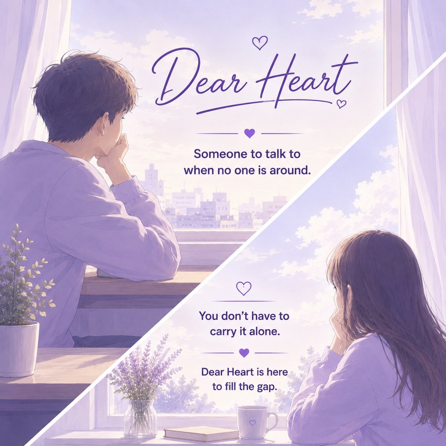 Dear Heart — Someone to talk to when no one is around. You don't have to carry it alone. Dear Heart is here to fill the gap.